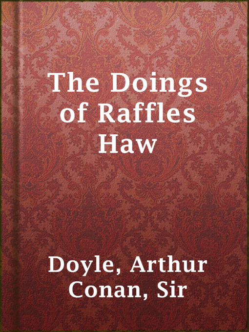 Title details for The Doings of Raffles Haw by Sir Arthur Conan Doyle - Available